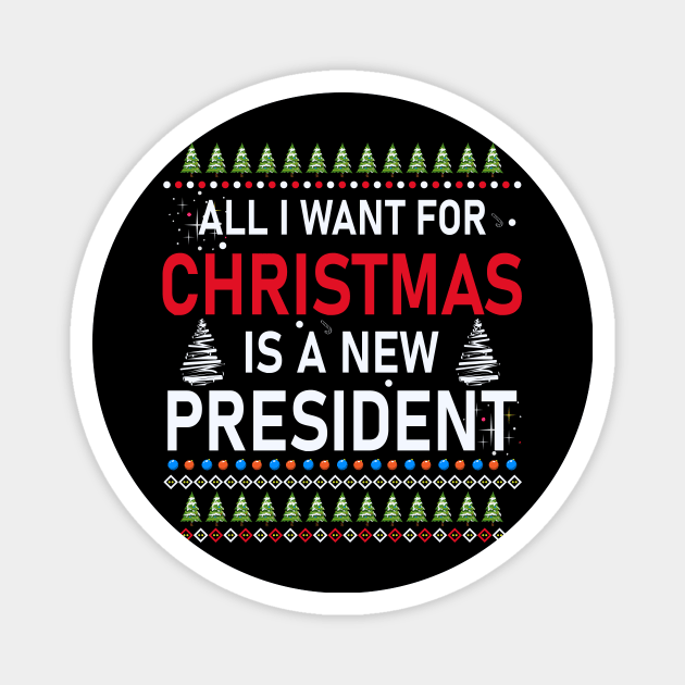 All I Want For Christmas Is A New President Magnet by SybaDesign